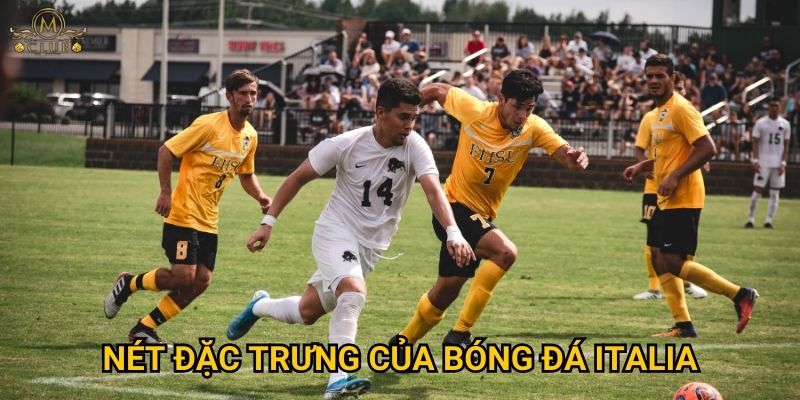 Vì sao serie a lại thu hút nhiều người cược tại Mclub? 2 Nét đặc trưng của bóng đá Italia