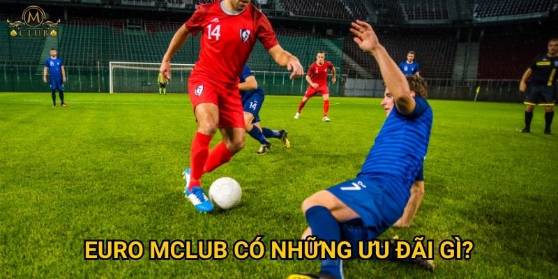 Vì sao cược euro được mong đợi nhất tại Mclub? 3 euro Mclub có những ưu đãi gì?