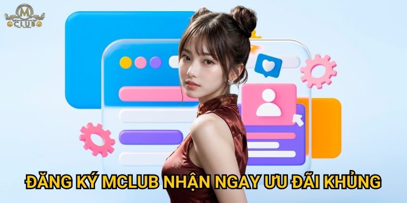 Vì sao quy trình đăng ký tại Mclub lại đơn giản và nhanh chóng? 3 Đăng ký Mclub nhận ngay ưu đãi khủng