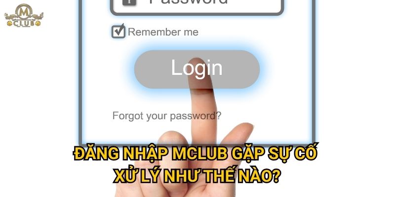 Tại sao việc đăng nhập Mclub luôn an toàn và thuận tiện? 3 Đăng nhập Mclub gặp sự cố xử lý như thế nào?