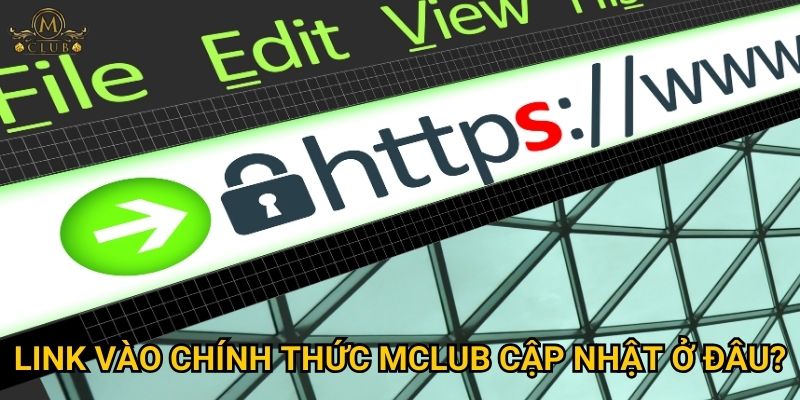Làm thế nào để nhận biết link vào chính thức của Mclub? 3 Link vào chính thức Mclub cập nhật ở đâu?