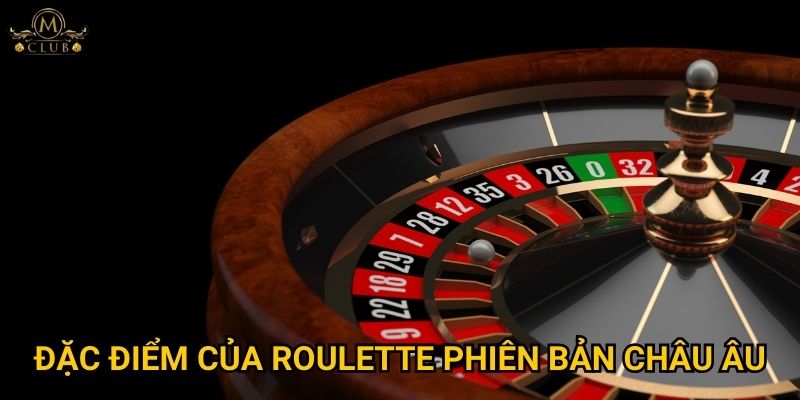 Vì sao roulette châu Âu được đánh giá cao nhất tại Mclub? 2 Đặc điểm của roulette phiên bản châu Âu