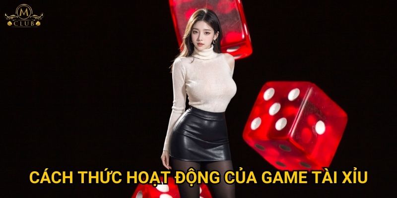 Làm thế nào để thắng lớn khi chơi tài xỉu online tại Mclub? 2 Cách thức hoạt động của game tài xỉu