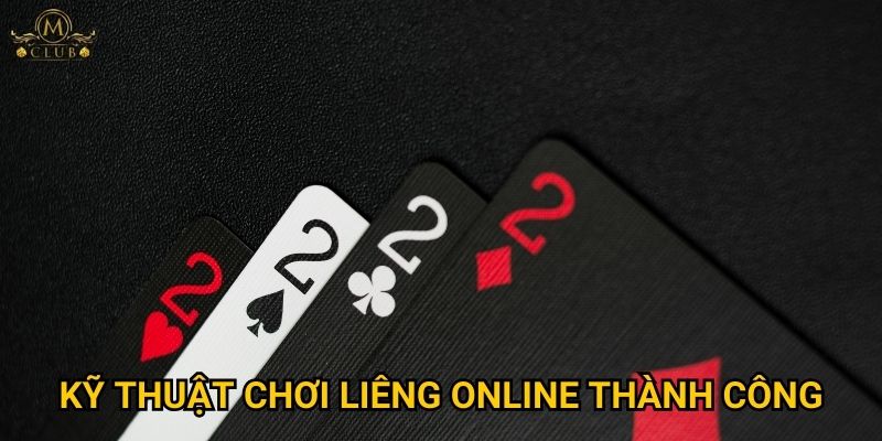 Vì sao liêng online được đánh giá cao nhất tại Mclub? 2 Kỹ thuật chơi liêng online thành công