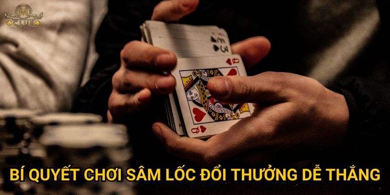 Chơi sâm lốc đổi thưởng tại Mclub có gì hấp dẫn? 3 Bí quyết chơi sâm lốc đổi thưởng dễ thắng